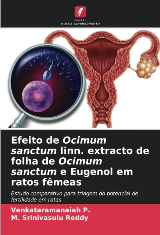 Efeito de Ocimum sanctum linn. extracto de folha de Ocimum sanctum e Eugenol em ratos fêmeas: Estudo comparativo para triagem do potencial de fertilidade em ratas