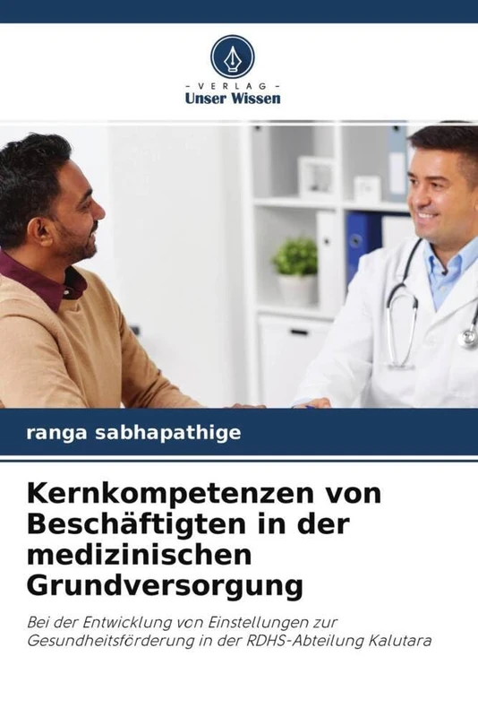 Kernkompetenzen von Beschäftigten in der medizinischen Grundversorgung: Bei der Entwicklung von Einstellungen zur Gesundheitsförderung in der RDHS-Abteilung Kalutara