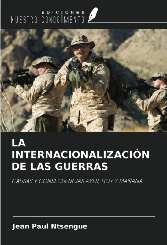 LA INTERNACIONALIZACIÓN DE LAS GUERRAS: CAUSAS Y CONSECUENCIAS AYER, HOY Y MAÑANA