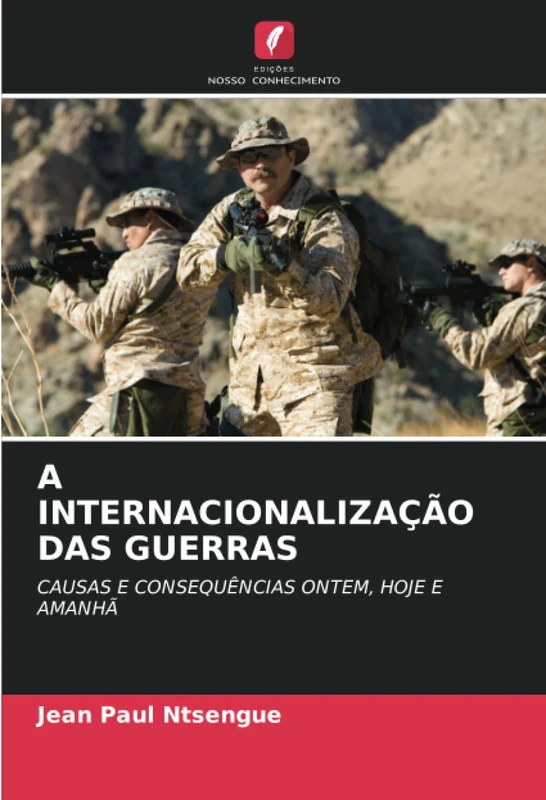 A INTERNACIONALIZAÇÃO DAS GUERRAS: CAUSAS E CONSEQUÊNCIAS ONTEM, HOJE E AMANHÃ