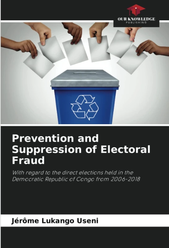 Prevention and Suppression of Electoral Fraud: With regard to the direct elections held in the Democratic Republic of Congo from 2006-2018 - Image 1