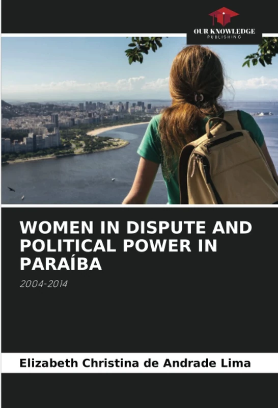 WOMEN IN DISPUTE AND POLITICAL POWER IN PARAÍBA: 2004-2014