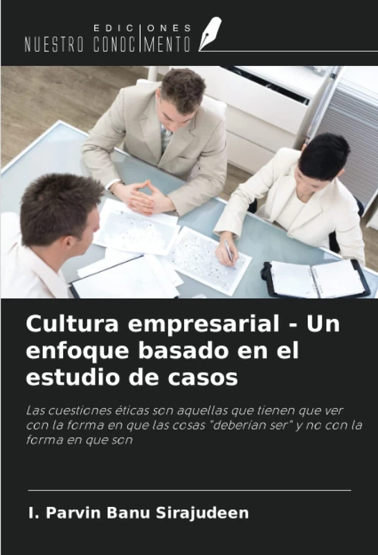 Cultura empresarial - Un enfoque basado en el estudio de casos: Las cuestiones éticas son aquellas que tienen que ver con la forma en que las cosas "deberían ser" y no con la forma en que son