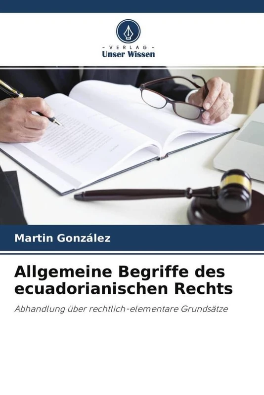 Allgemeine Begriffe des ecuadorianischen Rechts: Abhandlung über rechtlich-elementare Grundsätze