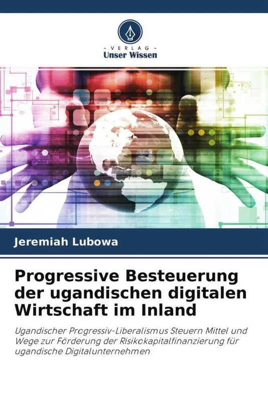 Progressive Besteuerung der ugandischen digitalen Wirtschaft im Inland: Ugandischer Progressiv-Liberalismus Steuern Mittel und Wege zur Förderung der ... für ugandische Digitalunternehmen