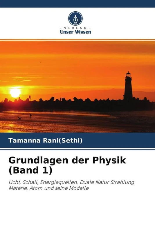 Grundlagen der Physik (Band 1): Licht, Schall, Energiequellen, Duale Natur Strahlung Materie, Atom und seine Modelle - Image 1