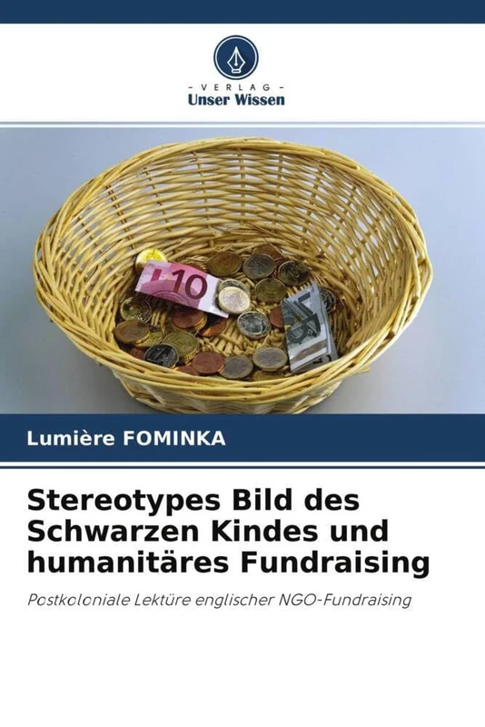 Stereotypes Bild des Schwarzen Kindes und humanitäres Fundraising: Postkoloniale Lektüre englischer NGO-Fundraising