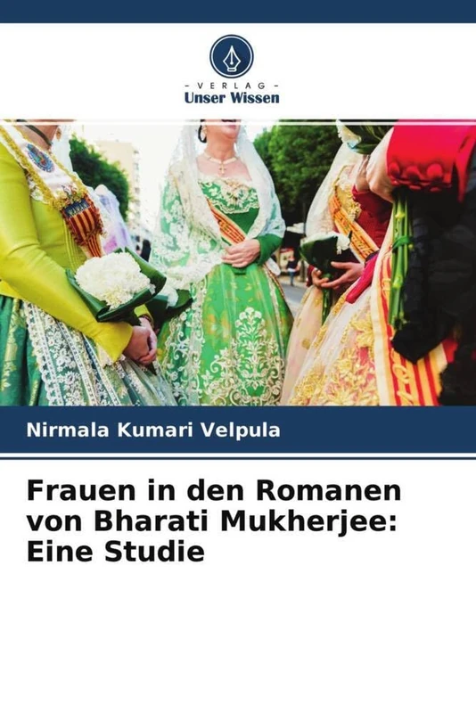Frauen in den Romanen von Bharati Mukherjee: Eine Studie