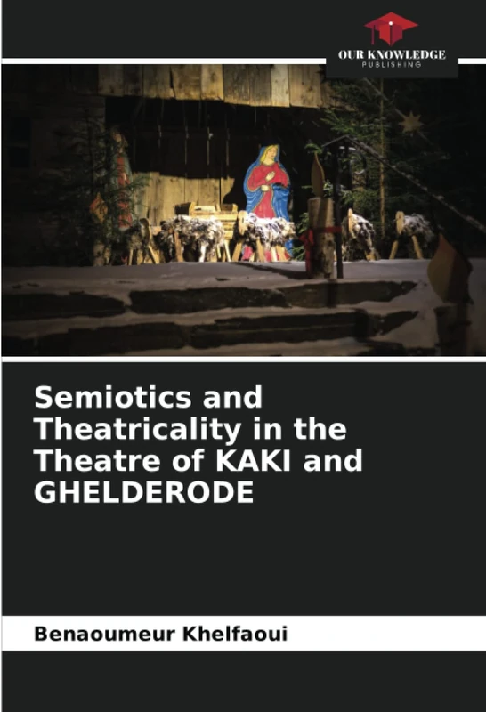 Semiotics and Theatricality in the Theatre of KAKI and GHELDERODE