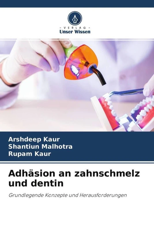 Adhäsion an zahnschmelz und dentin: Grundlegende Konzepte und Herausforderungen