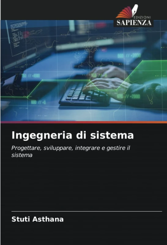 Ingegneria di sistema: Progettare, sviluppare, integrare e gestire il sistema