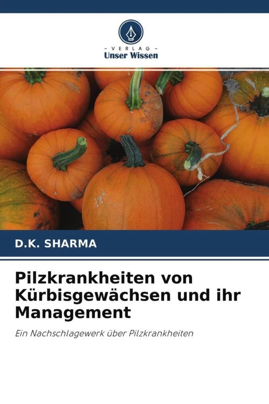 Pilzkrankheiten von Kürbisgewächsen und ihr Management: Ein Nachschlagewerk über Pilzkrankheiten