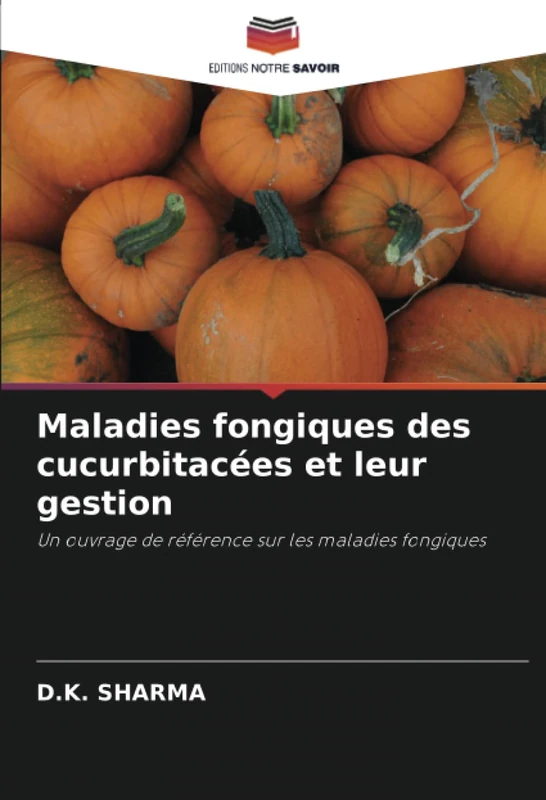 Maladies fongiques des cucurbitacées et leur gestion: Un ouvrage de référence sur les maladies fongiques - Image 1
