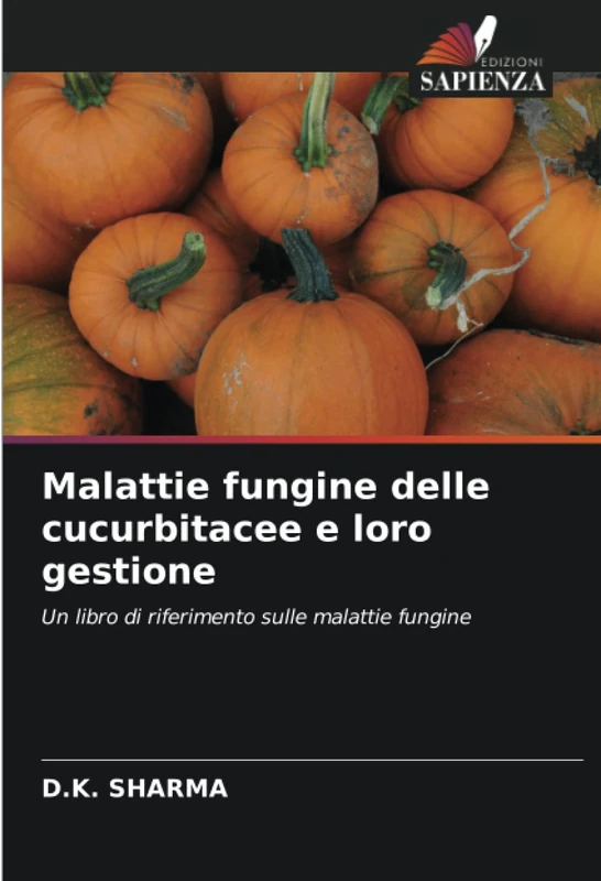 Malattie fungine delle cucurbitacee e loro gestione: Un libro di riferimento sulle malattie fungine