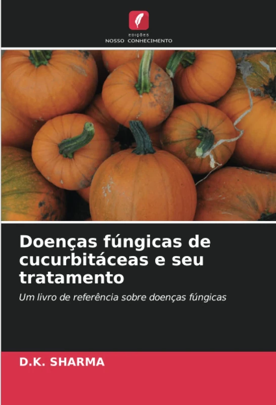 Doenças fúngicas de cucurbitáceas e seu tratamento: Um livro de referência sobre doenças fúngicas