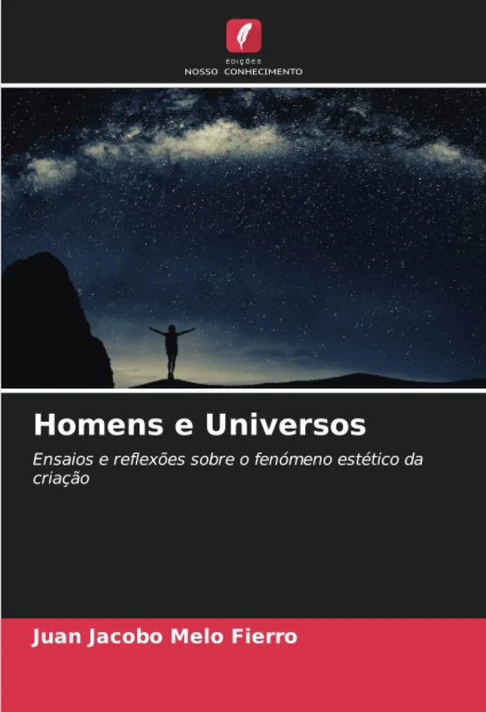 Homens e Universos: Ensaios e reflexões sobre o fenómeno estético da criação