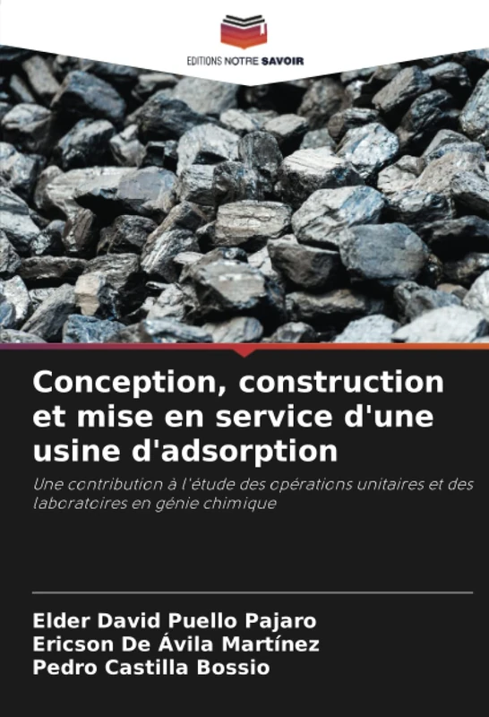 Conception, construction et mise en service d'une usine d'adsorption: Une contribution à l'étude des opérations unitaires et des laboratoires en génie chimique