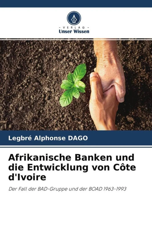 Afrikanische Banken und die Entwicklung von Côte d'Ivoire: Der Fall der BAD-Gruppe und der BOAD 1963-1993
