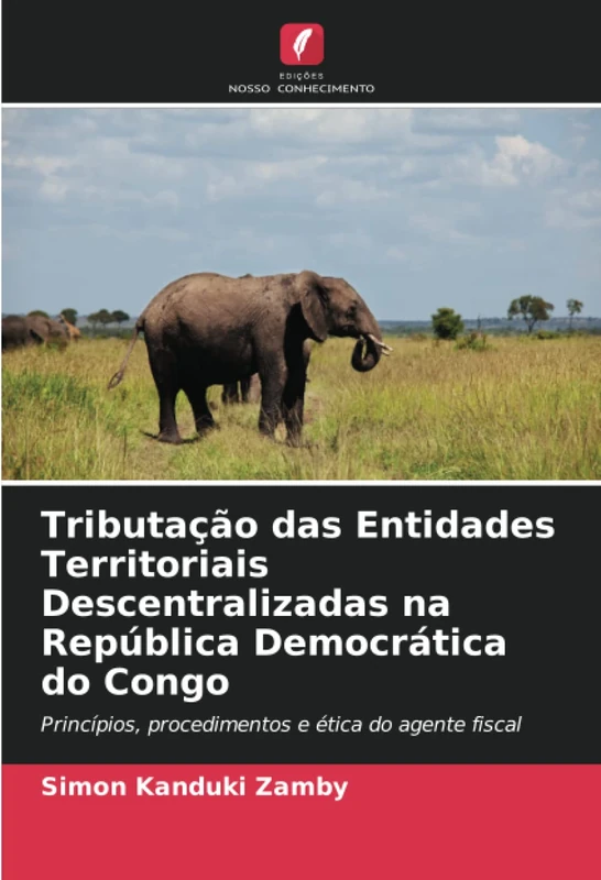 Tributação das Entidades Territoriais Descentralizadas na República Democrática do Congo: Princípios, procedimentos e ética do agente fiscal