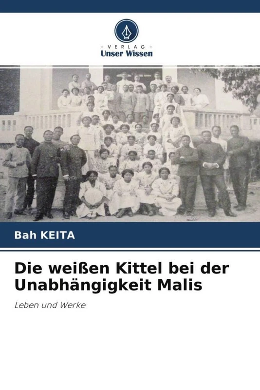 Die weißen Kittel bei der Unabhängigkeit Malis: Leben und Werke