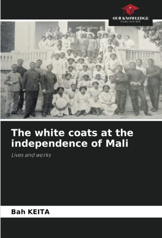 The white coats at the independence of Mali: Lives and works
