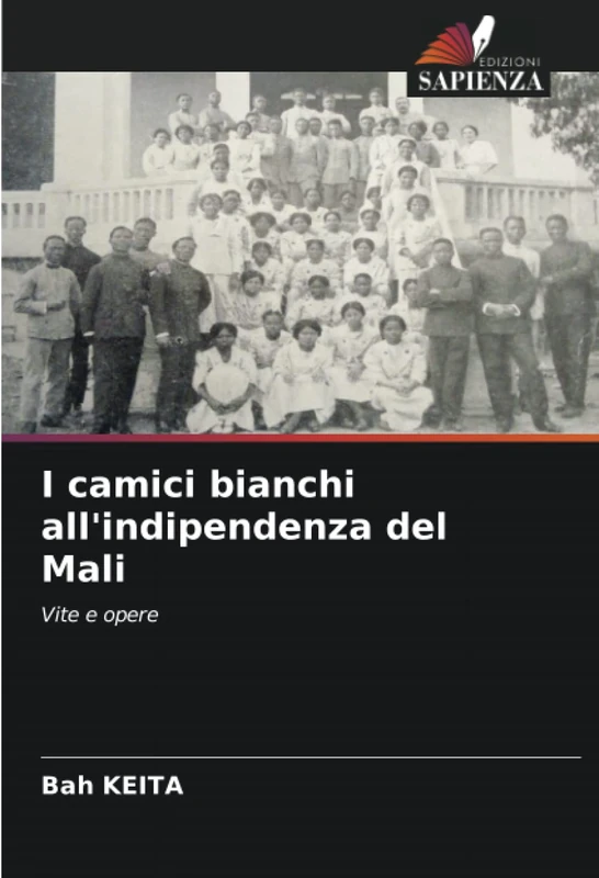 I camici bianchi all'indipendenza del Mali: Vite e opere