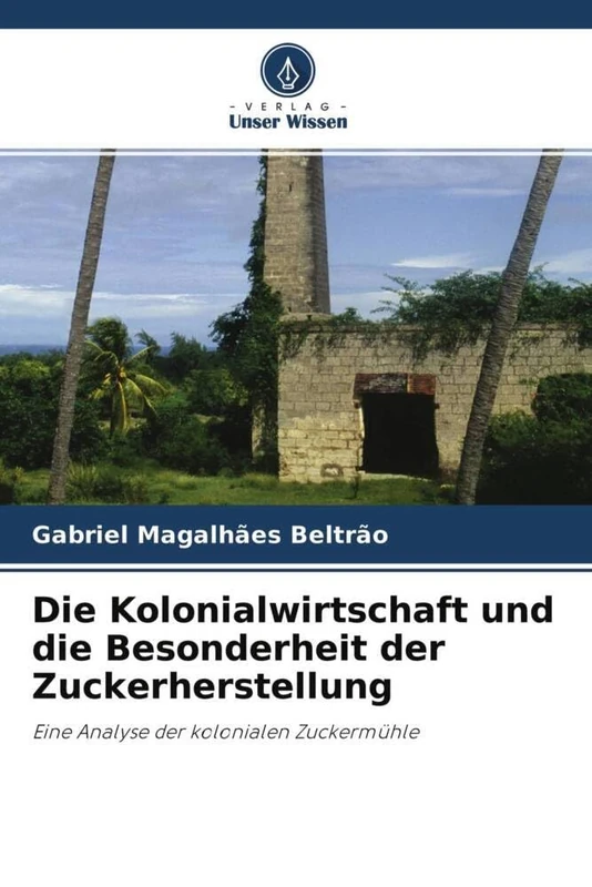 Die Kolonialwirtschaft und die Besonderheit der Zuckerherstellung: Eine Analyse der kolonialen Zuckermühle - Image 1
