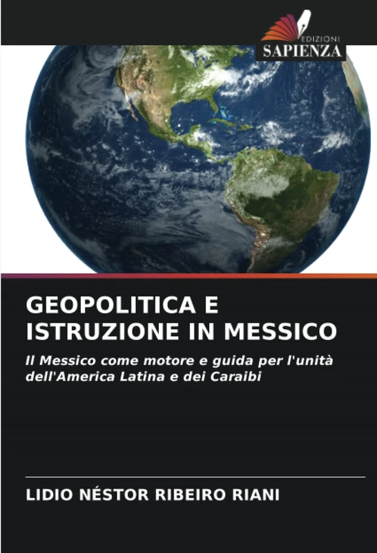 GEOPOLITICA E ISTRUZIONE IN MESSICO: Il Messico come motore e guida per l'unità dell'America Latina e dei Caraibi