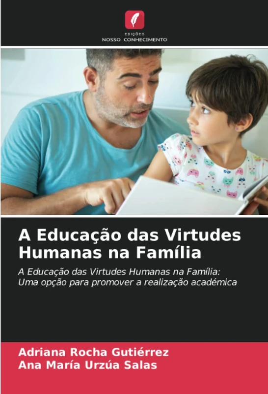 A Educação das Virtudes Humanas na Família: A Educação das Virtudes Humanas na Família:Uma opção para promover a realização académica