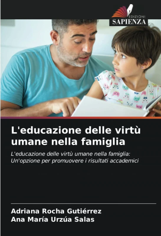 L'educazione delle virtù umane nella famiglia: L'educazione delle virtù umane nella famiglia:Un'opzione per promuovere i risultati accademici