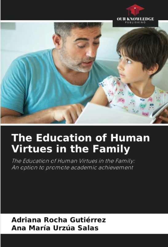 The Education of Human Virtues in the Family: The Education of Human Virtues in the Family:An option to promote academic achievement