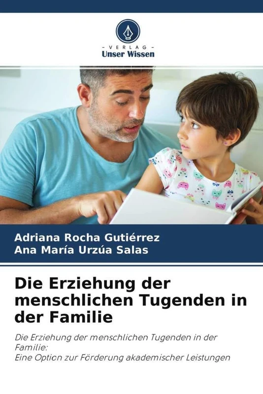 Die Erziehung der menschlichen Tugenden in der Familie: Die Erziehung der menschlichen Tugenden in der Familie:Eine Option zur Förderung akademischer Leistungen