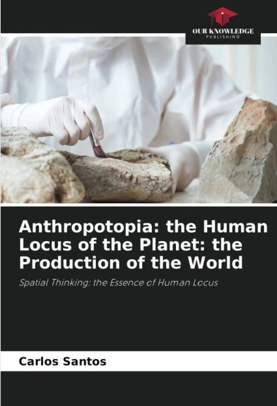 Anthropotopia: the Human Locus of the Planet: the Production of the World: Spatial Thinking: the Essence of Human Locus - Image 1
