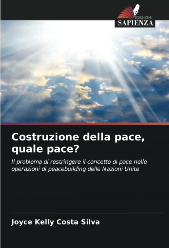 Costruzione della pace, quale pace?: Il problema di restringere il concetto di pace nelle operazioni di peacebuilding delle Nazioni Unite