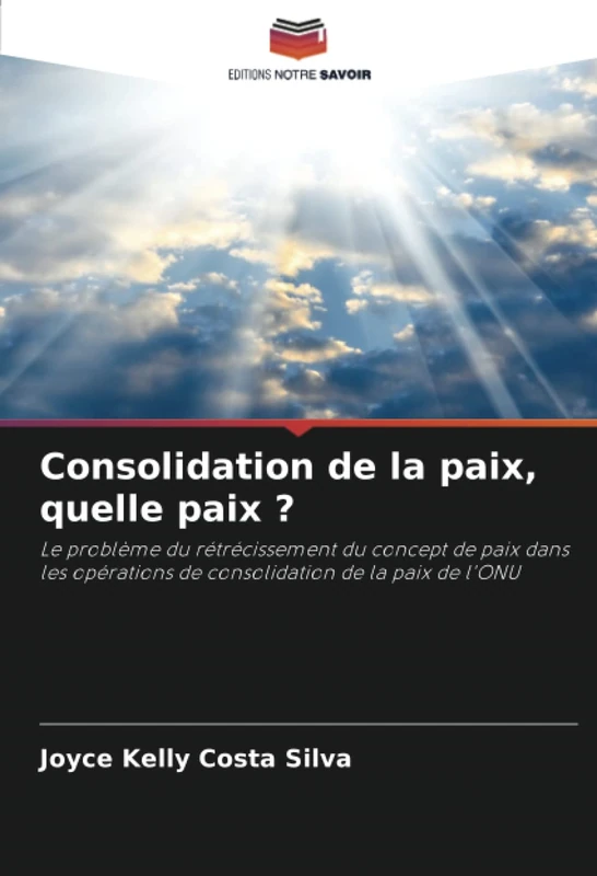 Consolidation de la paix, quelle paix ?: Le problème du rétrécissement du concept de paix dans les opérations de consolidation de la paix de l'ONU - Image 1