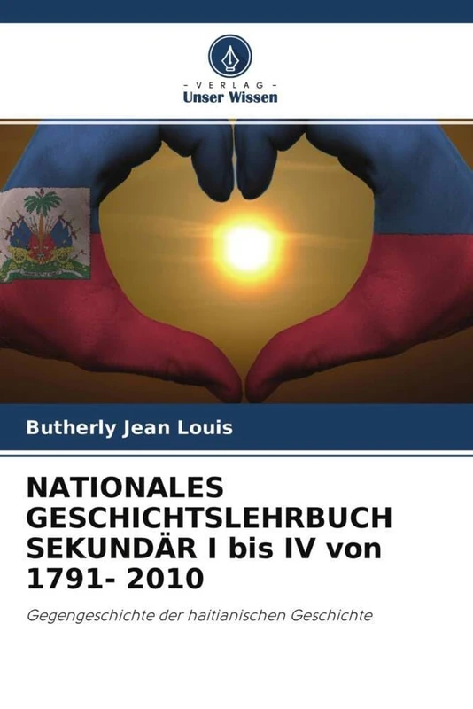 NATIONALES GESCHICHTSLEHRBUCH SEKUNDÄR I bis IV von 1791- 2010: Gegengeschichte der haitianischen Geschichte