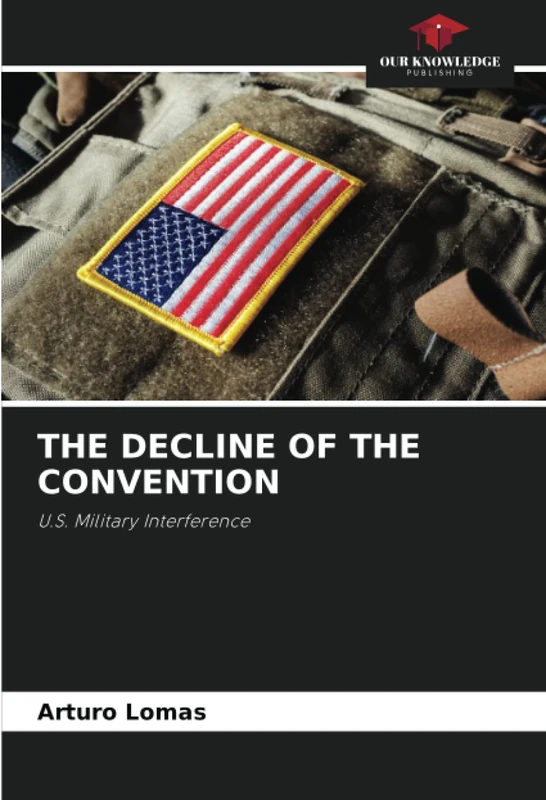 THE DECLINE OF THE CONVENTION: U.S. Military Interference