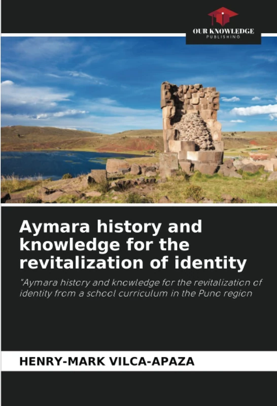Aymara history and knowledge for the revitalization of identity: "Aymara history and knowledge for the revitalization of identity from a school curriculum in the Puno region - Image 1