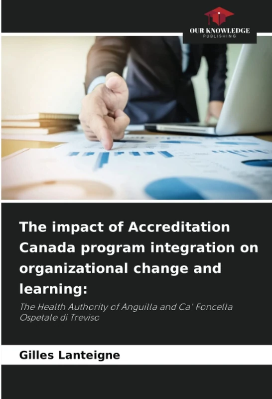 The impact of Accreditation Canada program integration on organizational change and learning:: The Health Authority of Anguilla and Ca' Foncella Ospetale di Treviso - Image 1