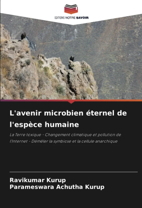 L'avenir microbien éternel de l'espèce humaine: La Terre toxique - Changement climatique et pollution de l'Internet - Démêler la symbiose et la cellule anarchique - Image 1