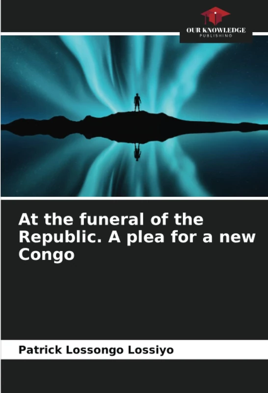 At the funeral of the Republic. A plea for a new Congo