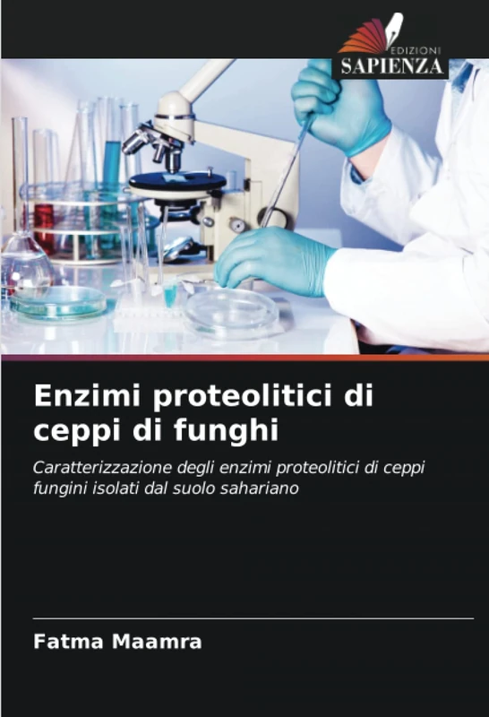 Enzimi proteolitici di ceppi di funghi: Caratterizzazione degli enzimi proteolitici di ceppi fungini isolati dal suolo sahariano