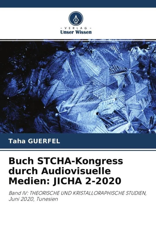 Buch STCHA-Kongress durch Audiovisuelle Medien: JICHA 2-2020: Band IV: THEORISCHE UND KRISTALLORAPHISCHE STUDIEN, Juni 2020, Tunesien