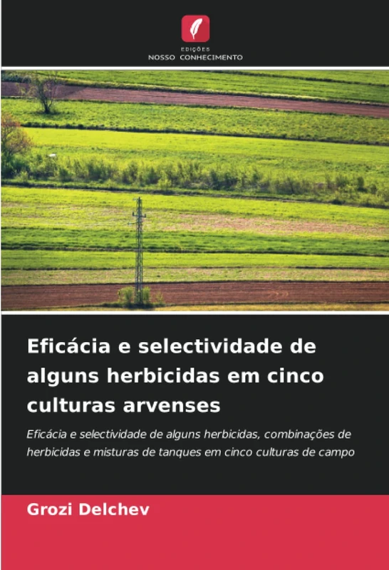 Eficácia e selectividade de alguns herbicidas em cinco culturas arvenses: Eficácia e selectividade de alguns herbicidas, combinações de herbicidas e misturas de tanques em cinco culturas de campo