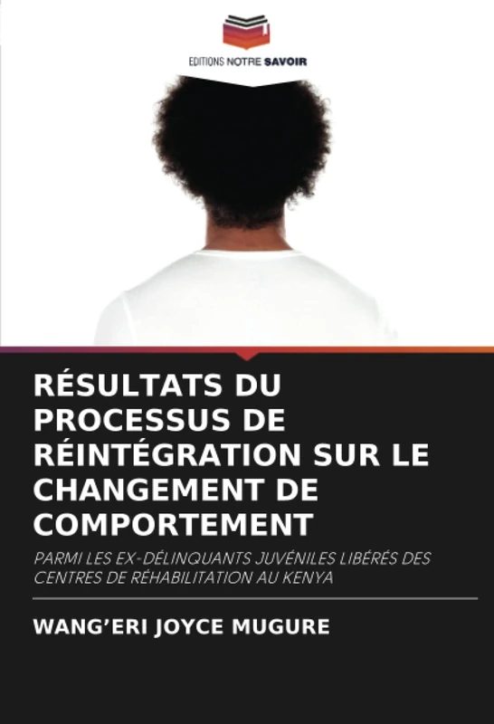 RÉSULTATS DU PROCESSUS DE RÉINTÉGRATION SUR LE CHANGEMENT DE COMPORTEMENT: PARMI LES EX-DÉLINQUANTS JUVÉNILES LIBÉRÉS DES CENTRES DE RÉHABILITATION AU KENYA - Image 1