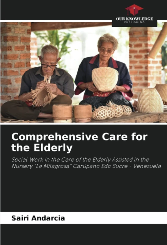 Comprehensive Care for the Elderly: Social Work in the Care of the Elderly Assisted in the Nursery "La Milagrosa" Carúpano Edo Sucre - Venezuela
