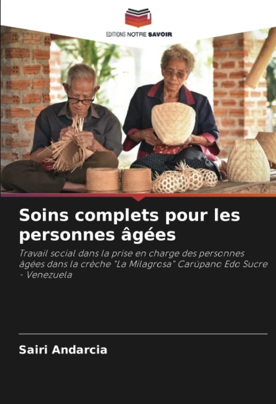 Soins complets pour les personnes âgées: Travail social dans la prise en charge des personnes âgées dans la crèche "La Milagrosa" Carúpano Edo Sucre - Venezuela