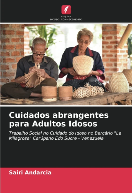 Cuidados abrangentes para Adultos Idosos: Trabalho Social no Cuidado do Idoso no Berçário "La Milagrosa" Carúpano Edo Sucre - Venezuela