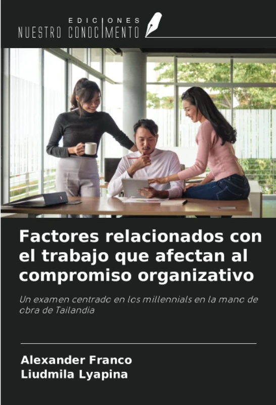 Factores relacionados con el trabajo que afectan al compromiso organizativo: Un examen centrado en los millennials en la mano de obra de Tailandia