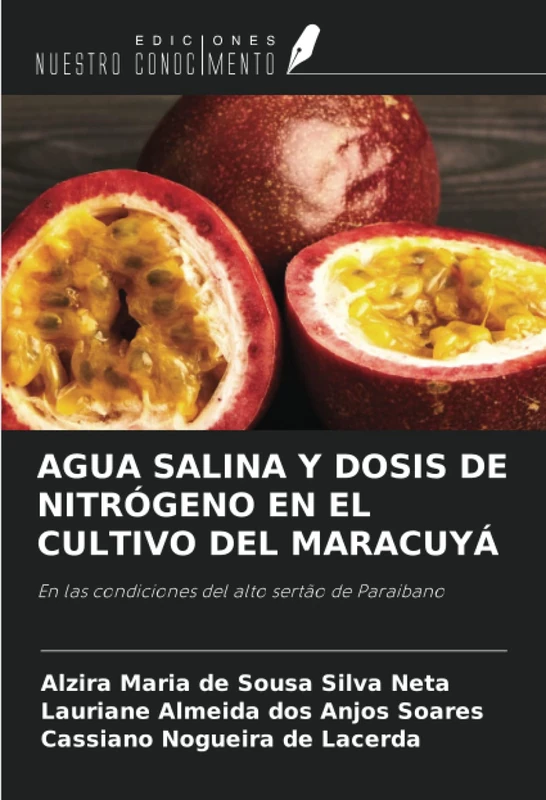 AGUA SALINA Y DOSIS DE NITRÓGENO EN EL CULTIVO DEL MARACUYÁ: En las condiciones del alto sertão de Paraibano